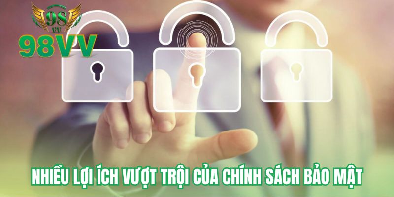Nhiều lợi ích vượt trội của chính sách bảo mật 
